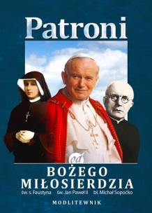 Patroni od Bożego Miłosierdzia. św. Jan Paweł II... Autor:   Praca zbiorowa. Multiszop.pl Okładka książki Patroni od Bożego Miłosierdzia. św. Jan Paweł II..