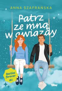 Patrz ze mną w gwiazdy. Besties forever. Tom 2. Autor: Szafrańska Anna. Multiszop.pl Okładka książki Patrz ze mną w gwiazdy. Besties forever. Tom 2