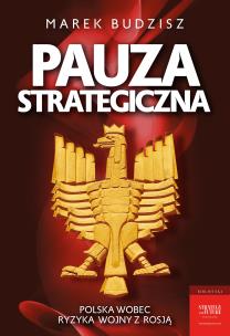 Pauza strategiczna. Polska wobec ryzyka wojny z Rosją. Autor: Budzisz Marek. Multiszop.pl Okładka książki Pauza strategiczna. Polska wobec ryzyka wojny z Rosją
