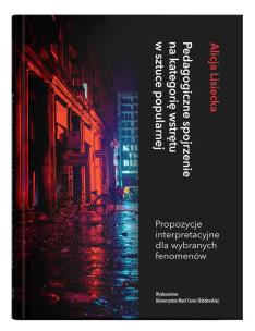 Okładka książki Pedagogiczne spojrzenie na kategorię wstrętu w sztuce popularnej. Propozycje interpretacyjne dla wybranych fenomenów