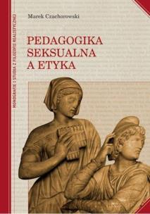 Pedagogika seksualna a etyka. Autor: Czachorowski Marek. Multiszop.pl Okładka książki Pedagogika seksualna a etyka