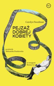 Pejzaż dobrej kobiety. Autor: Carolyn Steedman. Multiszop.pl Okładka książki Pejzaż dobrej kobiety