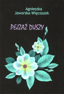 Pejzaż duszy. Autor: Agnieszka Jaworska-Więcoszek. Multiszop.pl Okładka książki Pejzaż duszy