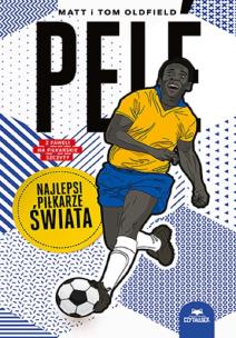 Pelé. Najlepsi piłkarze świata. Autor: Matt Oldfield, Tom Oldfield. Multiszop.pl Okładka książki Pelé. Najlepsi piłkarze świata