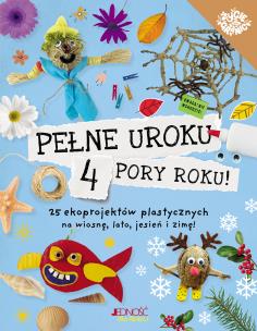 Pełne uroku 4 pory roku. 25 ekoprojektów plastycznych na wiosnę, lato, jesień i zimę!. Autor: Kington Emily. Multiszop.pl Okładka książki Pełne uroku 4 pory roku. 25 ekoprojektów plastycznych na wiosnę, lato, jesień i zimę!
