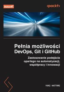 Pełnia możliwości DevOps, Git i GitHub. Zastosowanie podejścia opartego na automatyzacji, współpracy i innowacji. Autor: Yuki Hattori. Multiszop.pl Okładka książki Pełnia możliwości DevOps, Git i GitHub. Zastosowanie podejścia opartego na automatyzacji, współpracy i innowacji