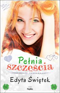 Pełnia szczęścia - uszkodzone. Autor: Świętek Edyta. Multiszop.pl Okładka książki Pełnia szczęścia - uszkodzone