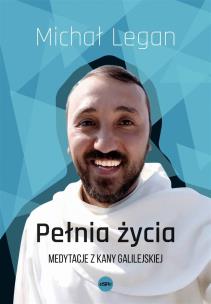 Pełnia życia. Autor: Legan Michał. Multiszop.pl Okładka książki Pełnia życia