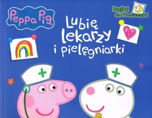Okładka książki Peppa Pig. Bajki do poduszki cz.9 Lubię lekarzy i pielegniarki