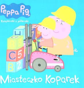 Okładka książki Peppa Pig. Miasteczko koparek