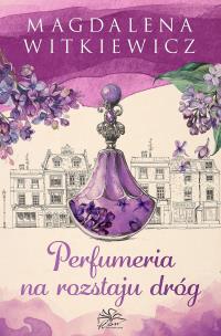 Perfumeria na rozstaju dróg. Książka z autografem. Autor: Witkiewicz Magdalena. Multiszop.pl Okładka książki Perfumeria na rozstaju dróg. Książka z autografem