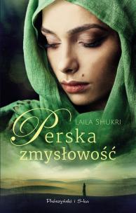 Perska zmysłowość wyd. 2022. Autor: Laila Shukri. Multiszop.pl Okładka książki Perska zmysłowość wyd. 2022