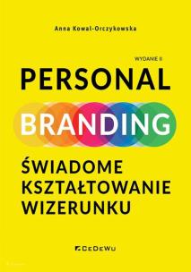 PERSONAL BRANDING. Świadome kształtowanie wizerunku (wyd. II). Autor: Anna Kowal-Orczykowska. Multiszop.pl Okładka książki PERSONAL BRANDING. Świadome kształtowanie wizerunku (wyd. II)