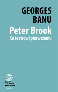 Okładka książki Peter Brook. Ku teatrowi pierwszemu