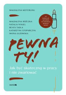 Pewna ty!. Jak być skuteczną w pracy i nie... Autor: Magdalena Kieferling. Multiszop.pl Okładka książki Pewna ty!. Jak być skuteczną w pracy i nie..