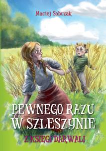 Pewnego razu w Szleszynie. Z Księgi Darwali. Autor: Sobczak Maciej. Multiszop.pl Okładka książki Pewnego razu w Szleszynie. Z Księgi Darwali