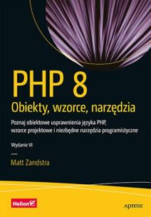 PHP 8. Obiekty, wzorce, narzędzia. Poznaj obiektowe usprawnienia języka PHP, wzorce projektowe i niezbędne narzędzia programistyczne wyd. 6. Autor: Zandstra Matt. Multiszop.pl Okładka książki PHP 8. Obiekty, wzorce, narzędzia. Poznaj obiektowe usprawnienia języka PHP, wzorce projektowe i niezbędne narzędzia programistyczne wyd. 6