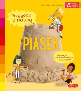Piasek. Akademia mądrego dziecka. Przygody z nauką. Autor: Cécile Jugla, Jack Guichard. Multiszop.pl Okładka książki Piasek. Akademia mądrego dziecka. Przygody z nauką