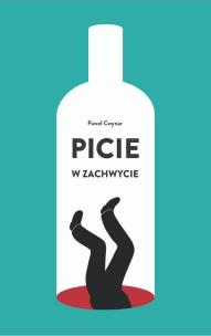 Picie w zachwycie w.2. Autor: Paweł Cwynar. Multiszop.pl Okładka książki Picie w zachwycie w.2