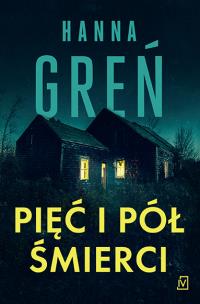 Pięć i pół śmierci. Autor: Hanna Greń. Multiszop.pl Okładka książki Pięć i pół śmierci