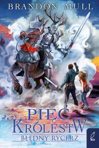 Pięć królestw. Tom 2. Błędny rycerz. Autor: Brandon Mull. Multiszop.pl Okładka książki Pięć królestw. Tom 2. Błędny rycerz