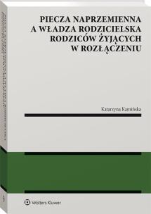 Okładka książki Piecza naprzemienna a władza rodzicielska rodziców żyjących w rozłączeniu