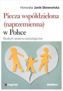 Piecza współdzielona (naprzemienna) w Polsce. Autor: Janik-Skowrońska Honorata. Multiszop.pl Okładka książki Piecza współdzielona (naprzemienna) w Polsce