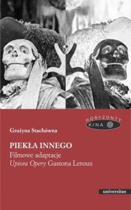 Piekła Innego. Filmowe adaptacje ''Upiora Opery. Autor: Grażyna Stachówna. Multiszop.pl Okładka książki Piekła Innego. Filmowe adaptacje ''Upiora Opery