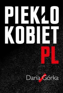 Piekło kobiet. Autor: DARIA GÓRKA. Multiszop.pl Okładka książki Piekło kobiet