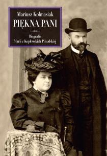Piękna Pani Biografia Marii z Koplewskich Piłsudskiej. Autor: Kolmasiak Mariusz. Multiszop.pl Okładka książki Piękna Pani Biografia Marii z Koplewskich Piłsudskiej