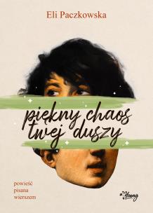 Piękny chaos twej duszy. Autor: Paczkowska Eli. Multiszop.pl Okładka książki Piękny chaos twej duszy