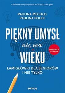 Piękny umysł nie ma wieku. Łamigłówki dla seniorów i nie tylko wyd. 2. Autor: Paulina Mechło, Paulina Polek. Multiszop.pl Okładka książki Piękny umysł nie ma wieku. Łamigłówki dla seniorów i nie tylko wyd. 2