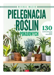 Pielęgnacja roślin pokojowych. Autor: Opracowanie zbiorowe. Multiszop.pl Okładka książki Pielęgnacja roślin pokojowych