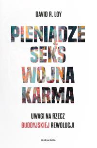 Pieniądze Seks Wojna Karma. Autor: David R. Loy, Robert Sudół. Multiszop.pl Okładka książki Pieniądze Seks Wojna Karma