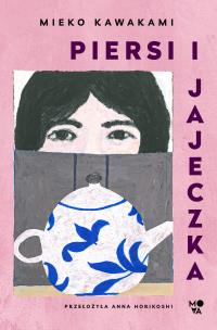 Piersi i jajeczka. Autor: Kawakami Mieko. Multiszop.pl Okładka książki Piersi i jajeczka