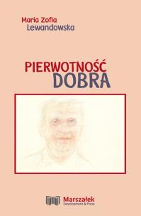 Pierwotność dobra. Autor: Lewandowska Maria Zofia. Multiszop.pl Okładka książki Pierwotność dobra