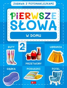 Pierwsze słowa. Zabawa z fotonaklejkami. W domu. Autor: Opracowanie zbiorowe. Multiszop.pl Okładka książki Pierwsze słowa. Zabawa z fotonaklejkami. W domu