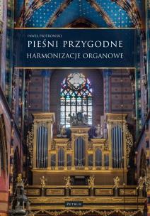 Pieśni przygodne. Harmonizacje Organowe. Autor: Piotrowski Paweł. Multiszop.pl Okładka książki Pieśni przygodne. Harmonizacje Organowe