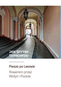 Pieszo po LwowieRowerem przez Wołyń i Podole. Autor: Jan Spytek Tarnowski. Multiszop.pl Okładka książki Pieszo po LwowieRowerem przez Wołyń i Podole