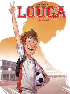 Piłka w grze! Tom 1. Louca wyd. 2. Autor: Bruno Dequier. Multiszop.pl Okładka książki Piłka w grze! Tom 1. Louca wyd. 2