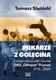 Piłkarze z Golęcina. Dzieje sekcji piłki nożnej.... Autor: Śliwiński Tomasz. Multiszop.pl Okładka książki Piłkarze z Golęcina. Dzieje sekcji piłki nożnej...
