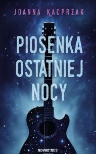 Piosenka ostatniej nocy. Autor: Joanna Kacprzak. Multiszop.pl Okładka książki Piosenka ostatniej nocy