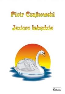 Okładka książki Piotr Czajkowski. Jezioro łabędzie