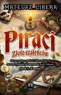 Piraci. Złoto szaleńców. Autor: Mateusz Libera. Multiszop.pl Okładka książki Piraci. Złoto szaleńców