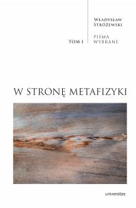 Okładka książki Pisma Wybrane Tom 1 W stronę metafizyki