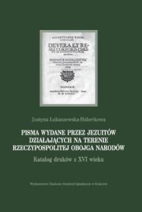 Pisma wydane przez jezuitów działających na terenie Rzeczypospolitej Obojga Narodów. Autor: Łukaszewska-Haberkowa Justyna. Multiszop.pl Okładka książki Pisma wydane przez jezuitów działających na terenie Rzeczypospolitej Obojga Narodów