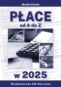 Płace od A do Z w 2025 stan prawny 16 I 2025. Autor: Monika Cieślak. Multiszop.pl Okładka książki Płace od A do Z w 2025 stan prawny 16 I 2025