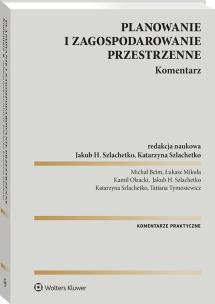 Planowanie i zagospodarowanie przestrzenne. Komentarz. Autor: Michał Beim, Szlachetko Jakub H., Łukasz Mikuła, Kamil Olzacki, Katarzyna Szlachetko, Tatiana Tymosiewicz. Multiszop.pl Okładka książki Planowanie i zagospodarowanie przestrzenne. Komentarz