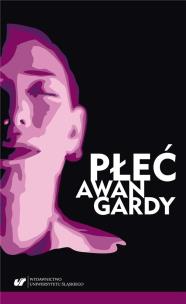 Płeć awangardy. Autor: red. Marta Baron-Milian, Kałuża Anna, Katarzyna S. Multiszop.pl Okładka książki Płeć awangardy