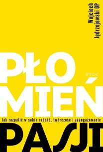Płomień pasji. Jak rozpalić w sobie radość, twórczość i zaangażowanie. Autor: Jędrzejewski Wojciech. Multiszop.pl Okładka książki Płomień pasji. Jak rozpalić w sobie radość, twórczość i zaangażowanie